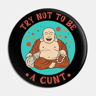 Try not to be a cunt Pin