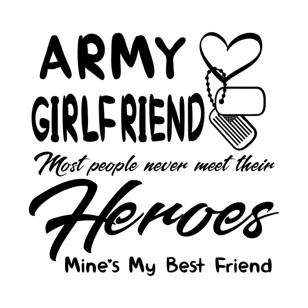 Army Girlfriend Most People Never Meet Their Heroes by Customprint