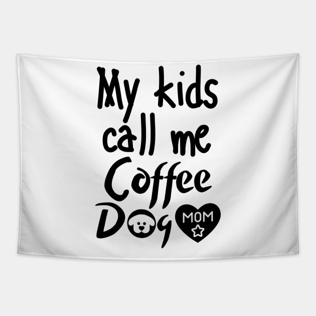My kids call me Coffee Dog Mom Tapestry by mksjr