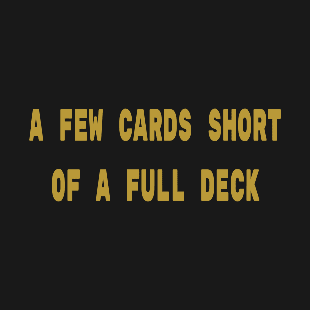 A Few Cards Short of a Full Deck | Funny Card Game T Shirt by ChristophZombie