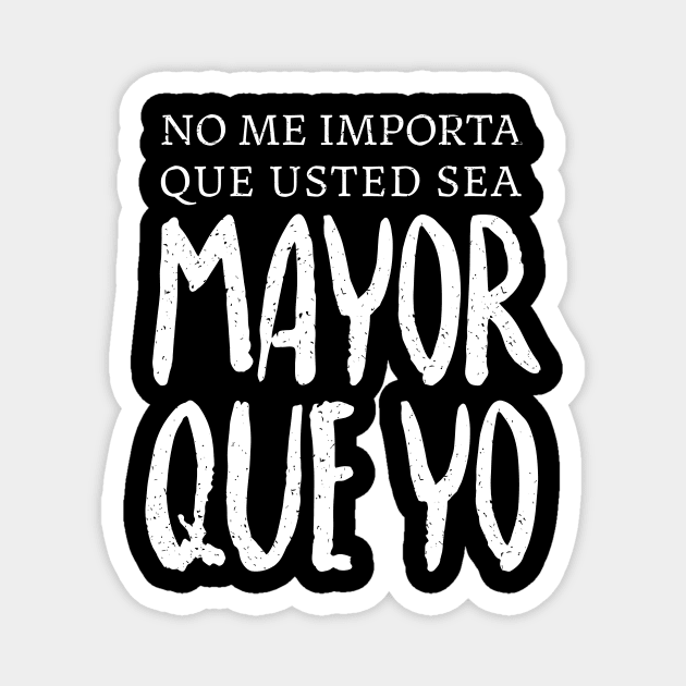 No me importa que usted sea mayor que yo Magnet by verde