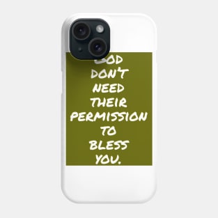 God don't need their permission to bless you. Phone Case