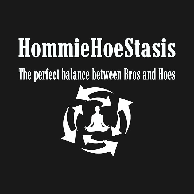 Discover HomieHoeStasis - Bro - T-Shirt