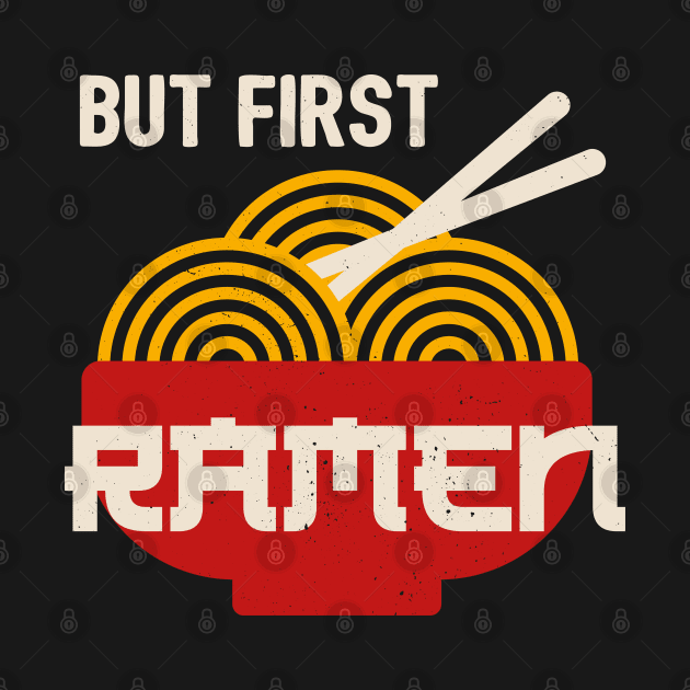 But First Ramen - Funny Ramen Noodles by GiftTrend