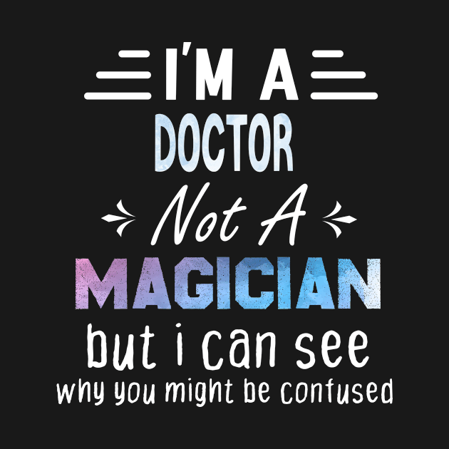 I'm A Doctor Not A Magician, Doctor gift, funny Doctor gift by foxfieldgear