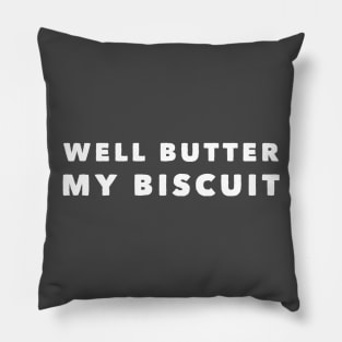 Well Butter My Biscuit Pillow