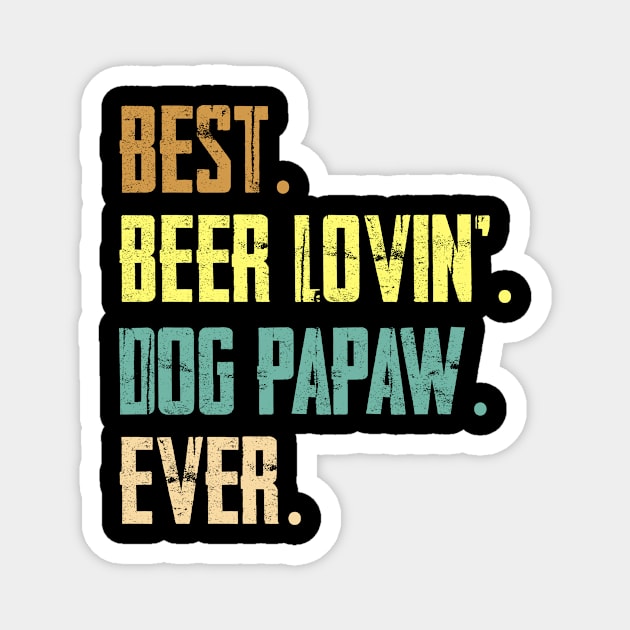 Best Beer Loving Dog Papaw Ever Magnet by Sinclairmccallsavd