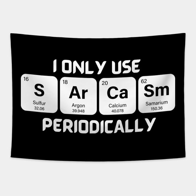 Funny Chemistry Shirt, Sarcastic T Shirt, Funny Science Shirt, Sarcastic Chemistry T Shirt, I Only Use Sarcasm Periodically T Shirt Tapestry by Kittoable