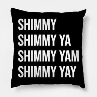 Shimmy Shimmy Ya Pillow