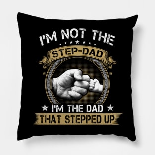 I'm Not The Stepfather I'm The Father That Stepped Up Father's Day Pillow