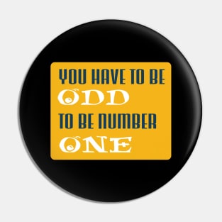 you have to be odd to be number one Pin