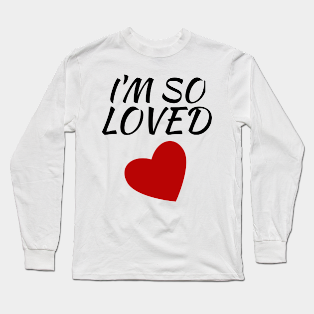 I M So Loved Loving Gift For Family Long Sleeve T Shirt Teepublic