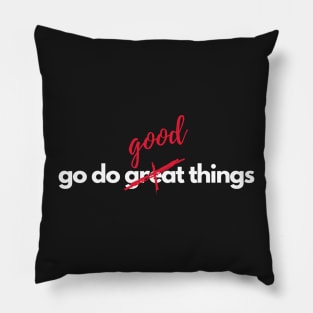 Go do Good Things Pillow