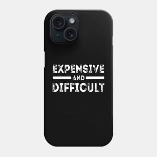 Funny Humor Sarcastic Cool Expensive And Difficult Phone Case