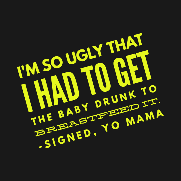 Yo Mama So Ugly had to get the baby drunk by Squatch Smashers Comedy Podcast Online Superstore! 