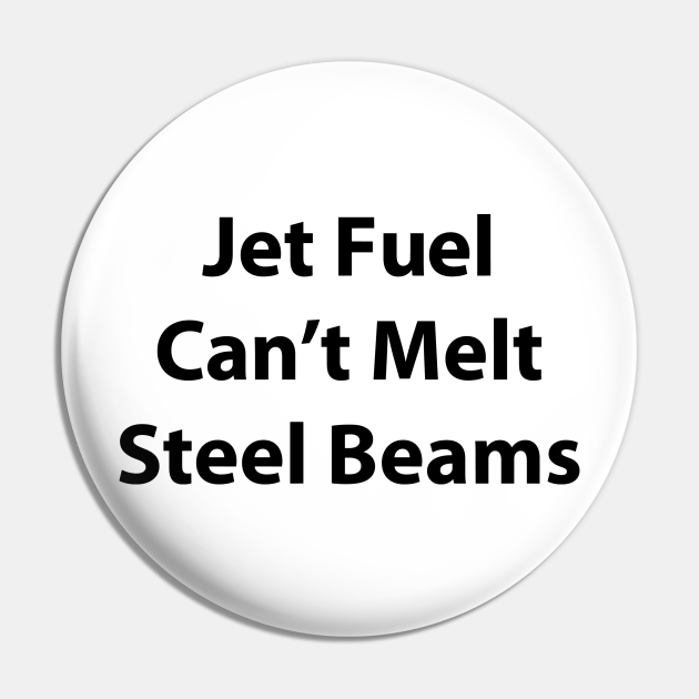 Jet Fuel Can't Melt Steel Beams Jet Fuel Pin TeePublic