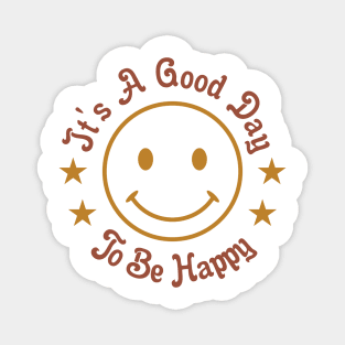 It's a Good Day to Be Happy Magnet