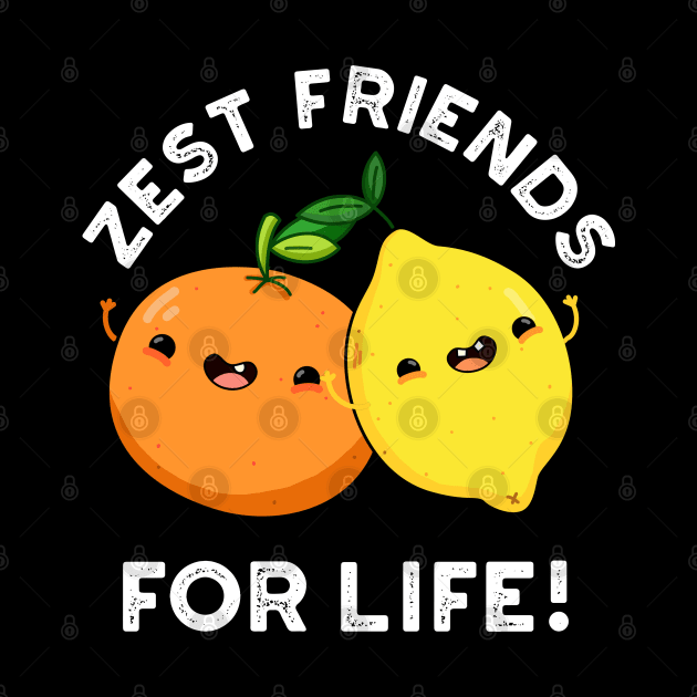 Zest Friends For Life Funny Citrus Fruit Pun by punnybone