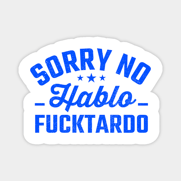 Sorry No Habla Fucktardo funny Magnet by TheDesignDepot
