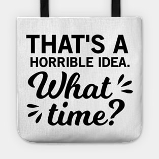 That's a Horrible Idea What Time Tote