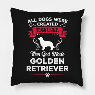 All dogs were created equal then god made golden retriever Pillow