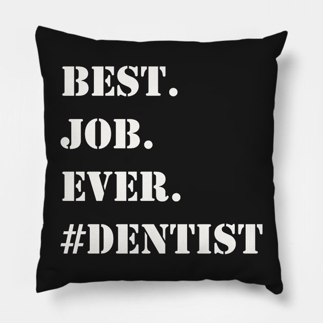 WHITE BEST JOB EVER #DENTIST Pillow by Prairie Ridge Designs