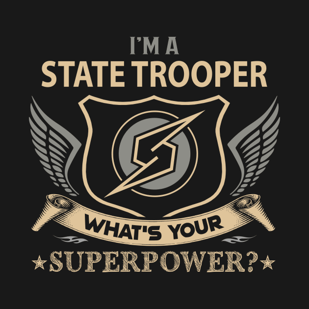 State Trooper T Shirt - Superpower Gift Item Tee by Cosimiaart