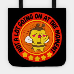 NOT A LOT GOING ON AT THE MOMENT FUNNY BORED CUTE KAWAII BEE BEEKEEPER HONEY BEES LOVER Tote