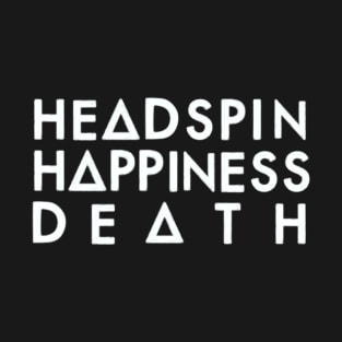 Headspin, Happiness, Death (white) T-Shirt