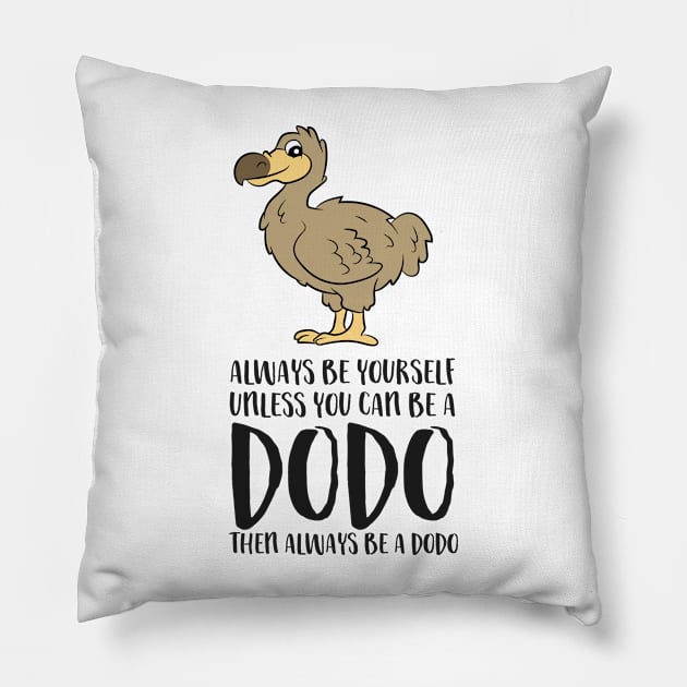 Always Be Yourself Unless You Can Be A Dodo Bird Pillow by EQDesigns