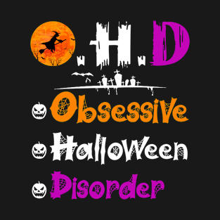 Funny O.H.D Obsessive Halloween Disorder Costume Gift T-Shirt