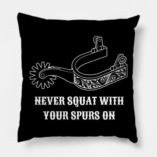 Never Squat With Your Spurs On (White) Pillow