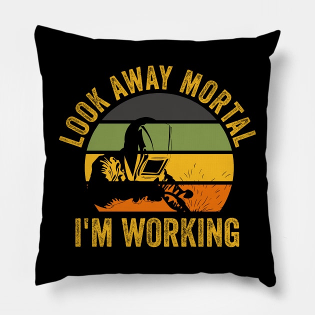 Welding Funny Welder Quotes Look Away Mortal Pillow by Visual Vibes