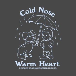 COLD NOSE, WARM HEART T-Shirt