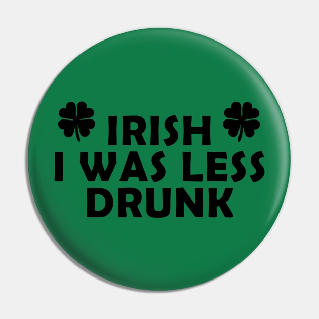 Irish I was less drunk Pin by PaletteDesigns