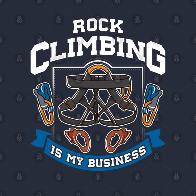 Rock Climbing Is My Business by E