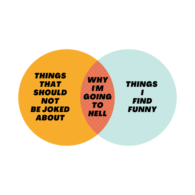 Venn Diagram: Why I’m going to hell - Things that should not be joked about by Jean-Claude Venn-Diagram