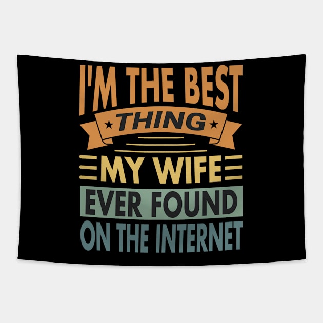 I'm The Best Thing My Wife Ever Found On The Internet Vintage Tapestry by valiantbrotha