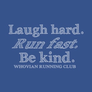 Laugh Hard.  Run Fast.  Be Kind. T-Shirt