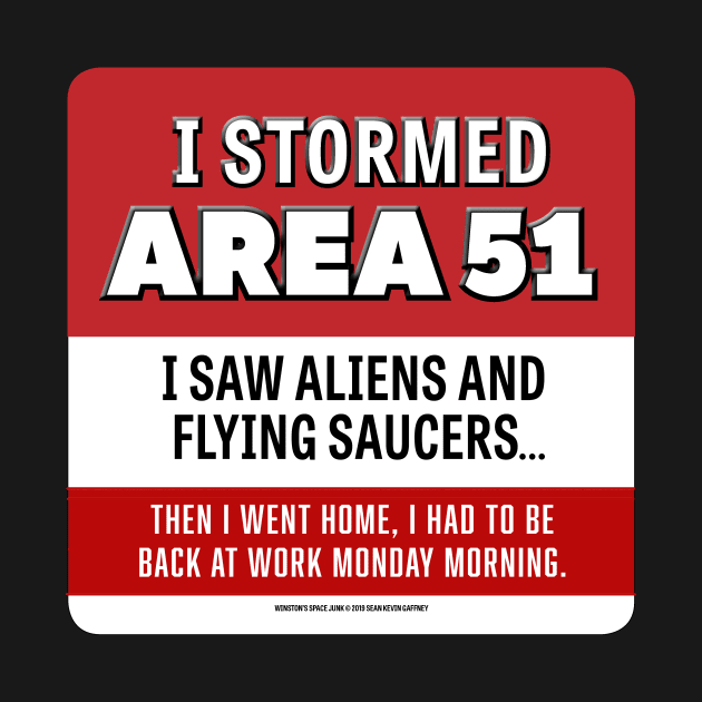 2019 - I Stormed Area 51 - I saw Aliens and Flying Saucers... Then I went home, I had to be back at work Monday morning. by WinstonsSpaceJunk