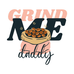 Grind Me Daddy T-Shirt