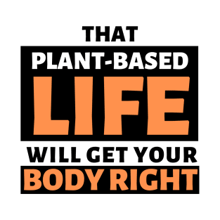 That Plant Based Life Will Get Your Body Right - Afrinubi T-Shirt