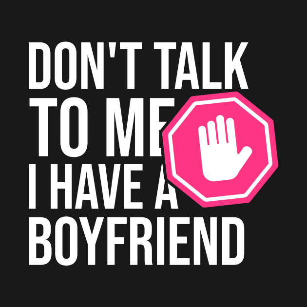 Don't Talk To Me I Have A Boyfriend - Funny gift by redblackline