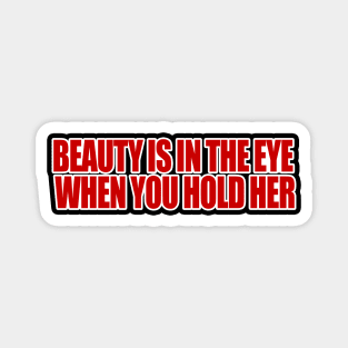 Beauty is in the Eye When You Hold Her Magnet