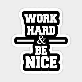 work hard and be nice Magnet