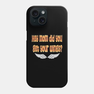 hey mom did you get your wings Phone Case