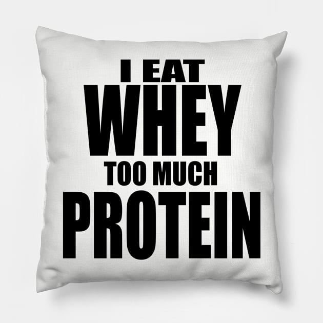 Whey Too Much Protein Pillow by FitMilitia