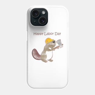 Happy Labor Day - Happy Worker Beaver and his Axe to build a dam Phone Case