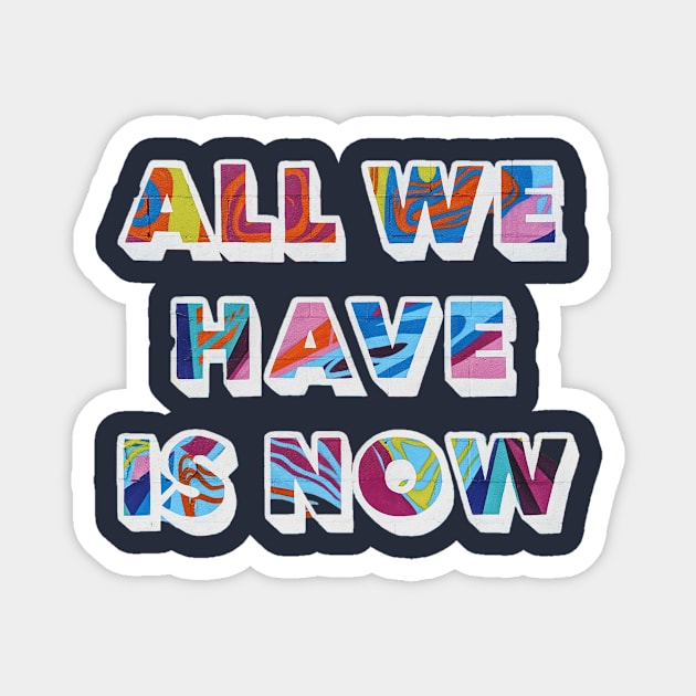 All we have is now Magnet by VAlexDesigns