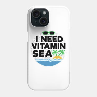 I Need Vitamin Sea Phone Case